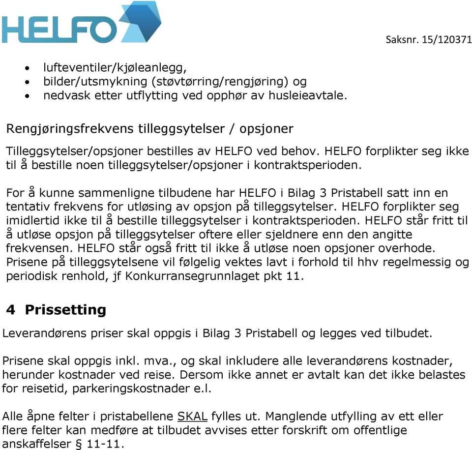 For å kunne sammenligne tilbudene har HELFO i Bilag 3 Pristabell satt inn en tentativ frekvens for utløsing av opsjon på tilleggsytelser.