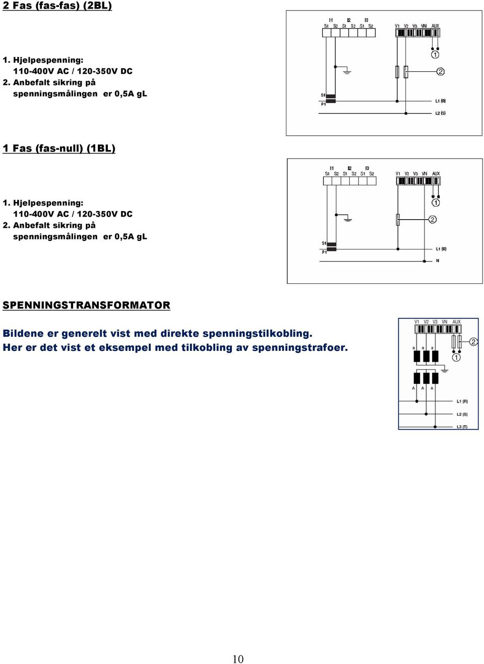 Hjelpespenning: 110-400V AC / 120-350V DC 2.