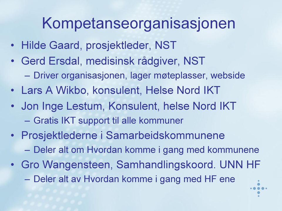 Konsulent, helse Nord IKT Gratis IKT support til alle kommuner Prosjektlederne i Samarbeidskommunene Deler