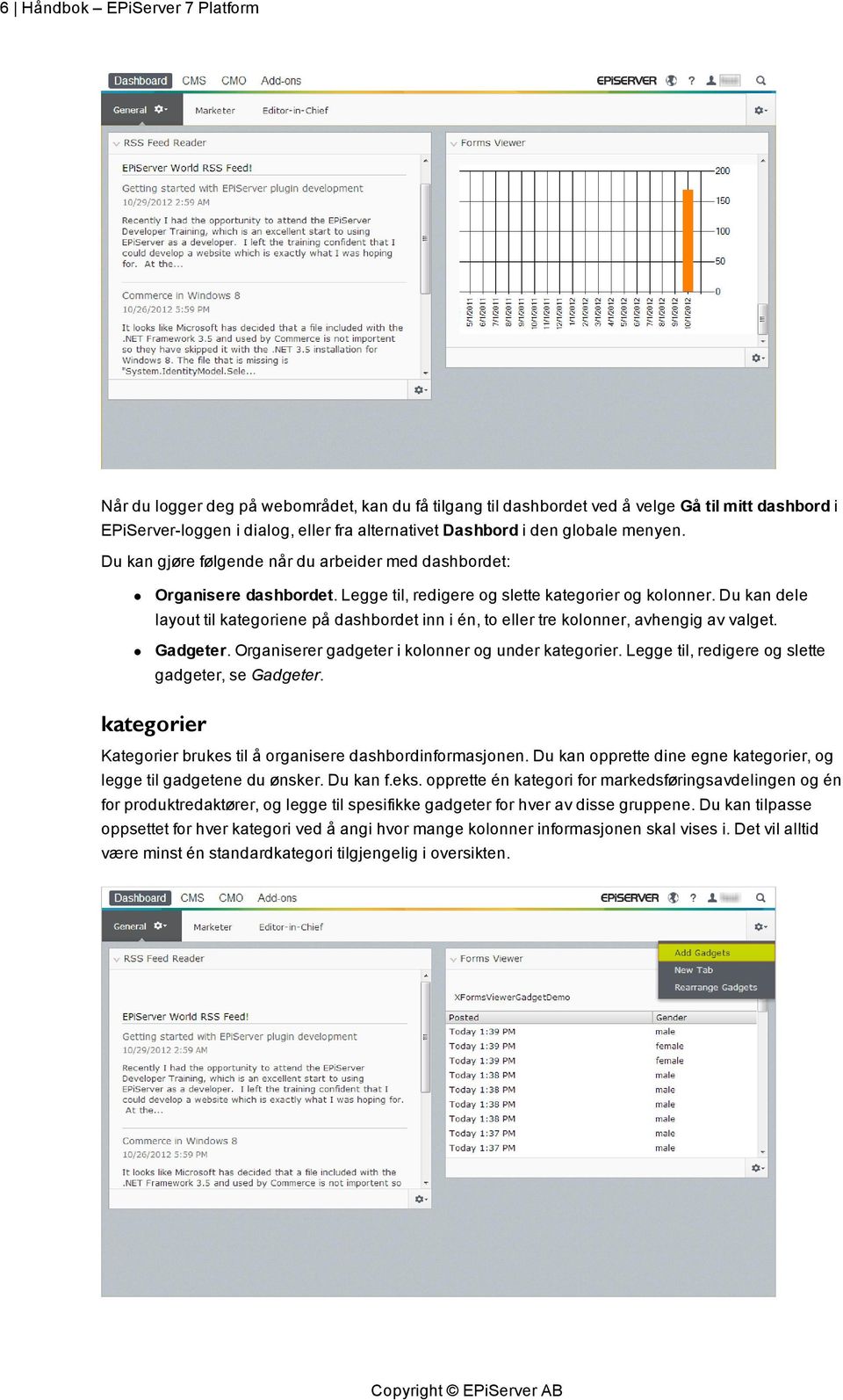 Du kan dele layout til kategoriene på dashbordet inn i én, to eller tre kolonner, avhengig av valget. Gadgeter. Organiserer gadgeter i kolonner og under kategorier.