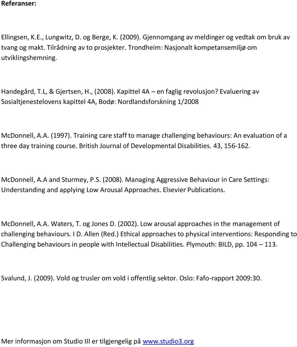 Evaluering av Sosialtjenestelovens kapittel 4A, Bodø: Nordlandsforskning 1/2008 McDonnell, A.A. (1997).