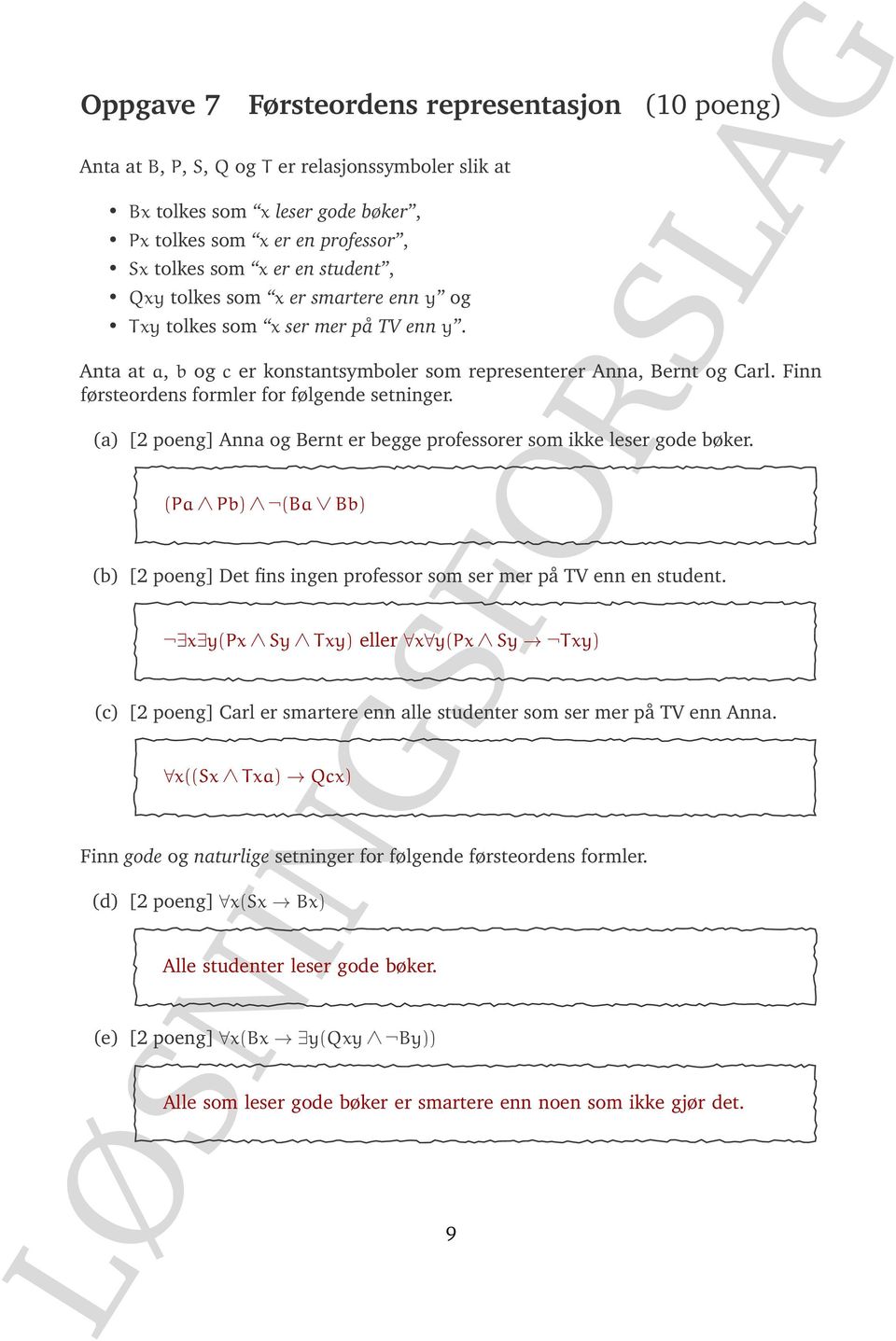 Finn førsteordens formler for følgende setninger. (a) [2 poeng] Anna og Bernt er begge professorer som ikke leser gode bøker.