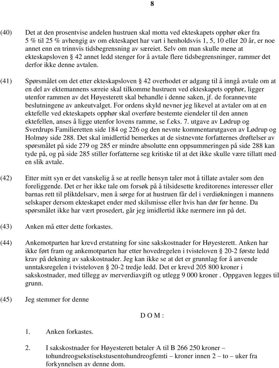 (41) Spørsmålet om det etter ekteskapsloven 42 overhodet er adgang til å inngå avtale om at en del av ektemannens særeie skal tilkomme hustruen ved ekteskapets opphør, ligger utenfor rammen av det