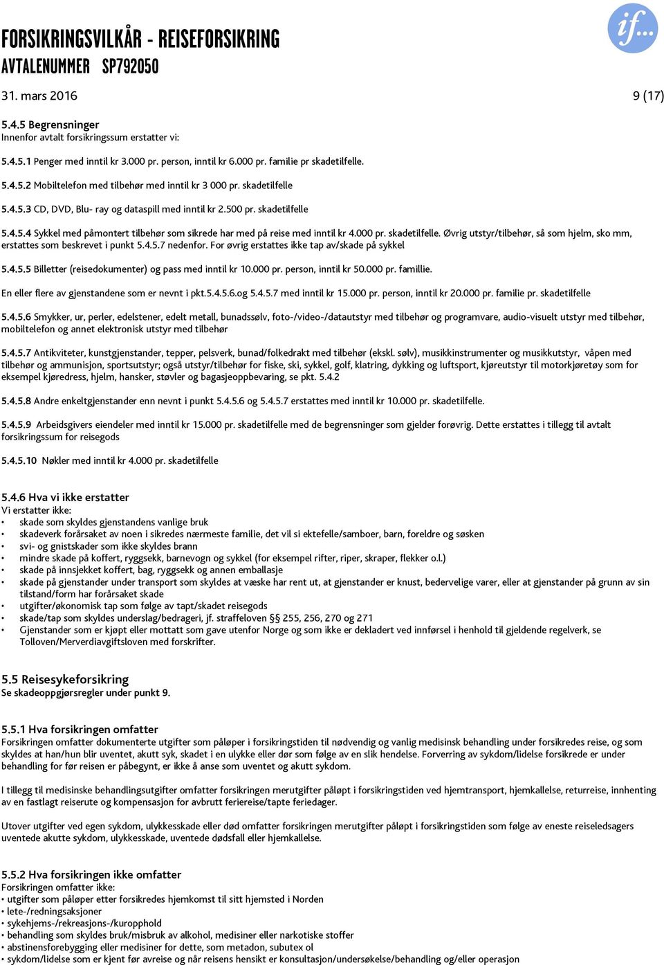 4.5.7 nedenfor. For øvrig erstattes ikke tap av/skade på sykkel 5.4.5.5 Billetter (reisedokumenter) og pass med inntil kr 10.000 pr. person, inntil kr 50.000 pr. famillie.