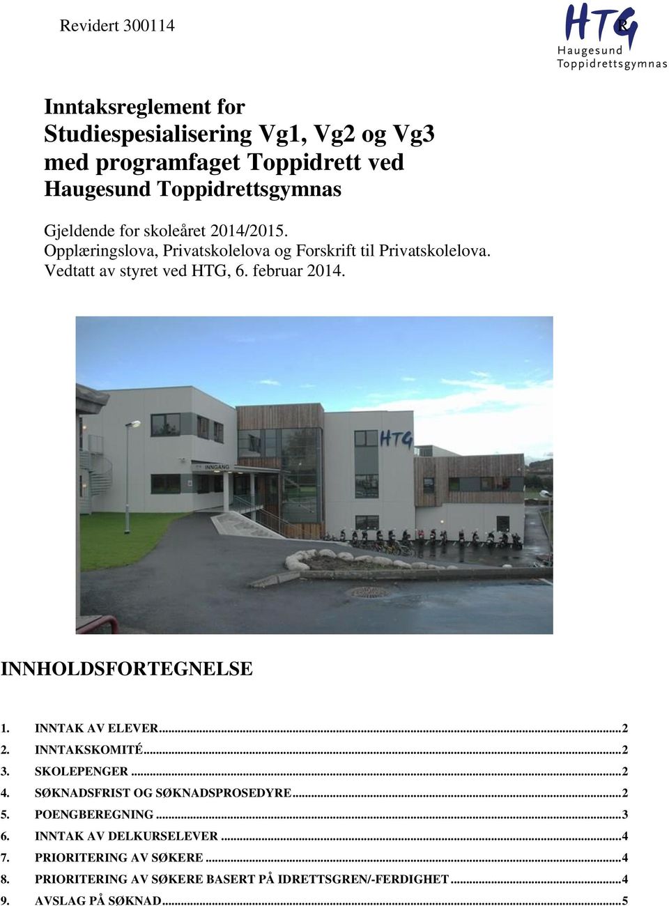 INNHOLDSFORTEGNELSE 1. INNTAK AV ELEVER... 2 2. INNTAKSKOMITÉ... 2 3. SKOLEPENGER... 2 4. SØKNADSFRIST OG SØKNADSPROSEDYRE... 2 5. POENGBEREGNING.