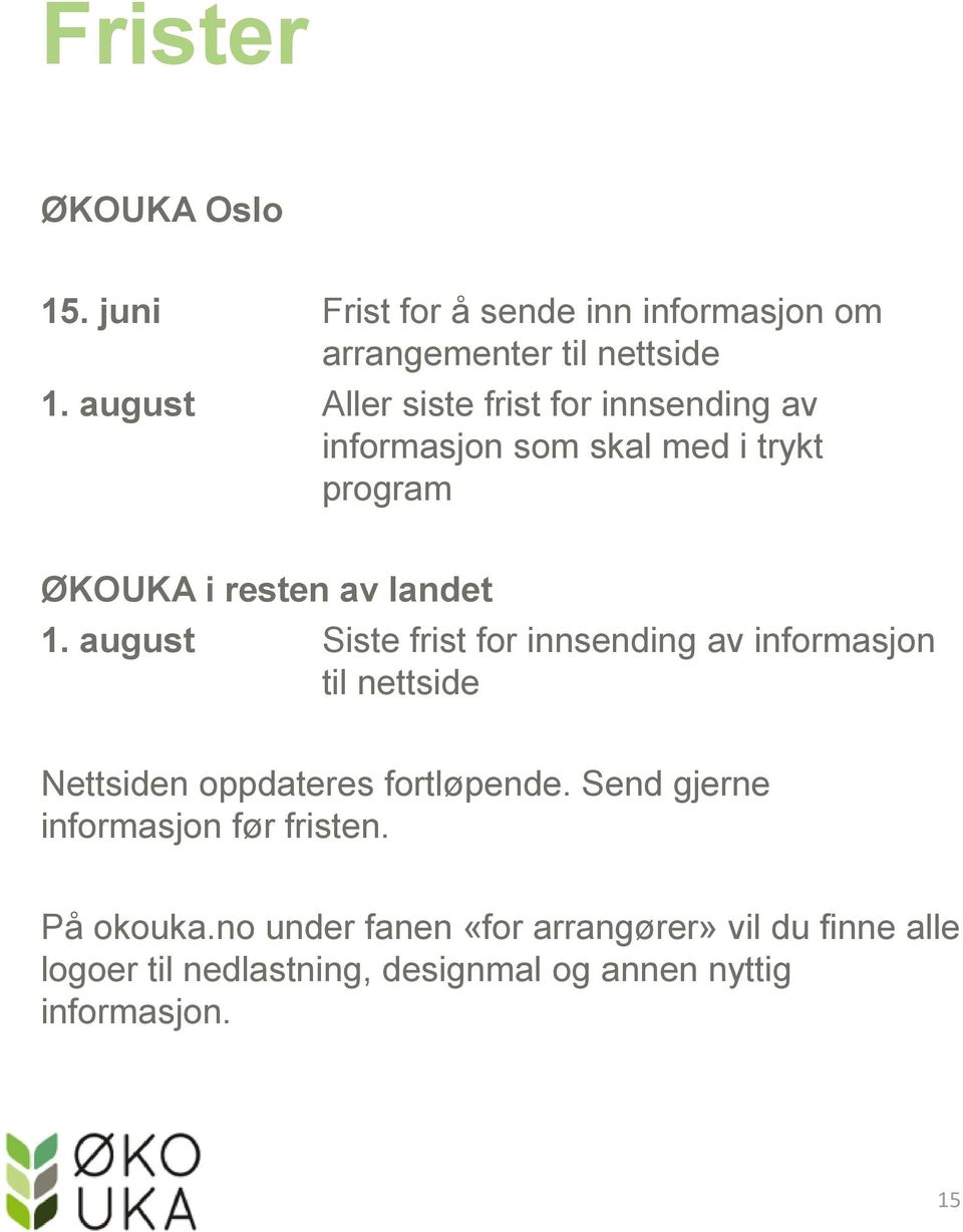 august Siste frist for innsending av informasjon til nettside Nettsiden oppdateres fortløpende.