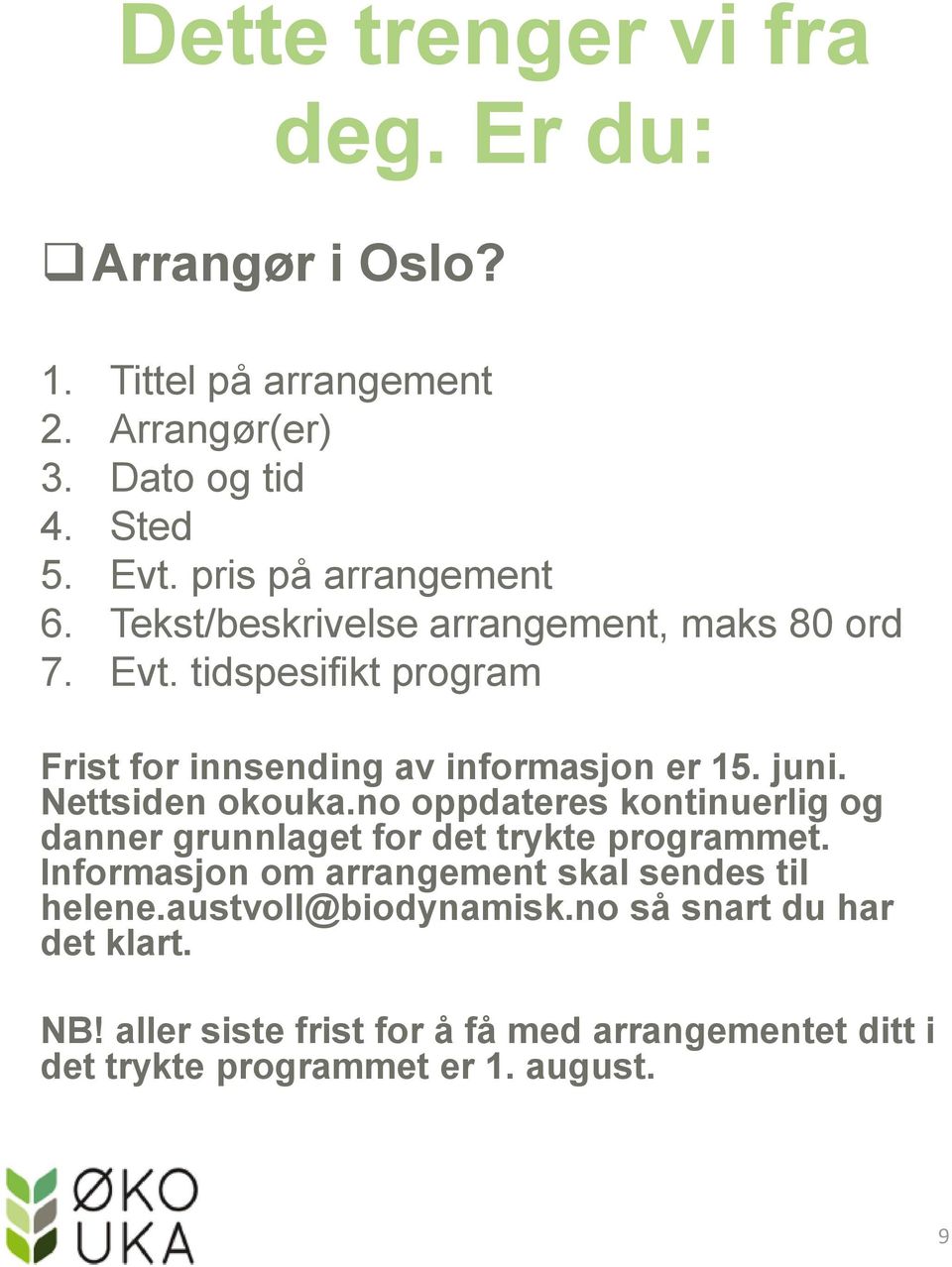 juni. Nettsiden okouka.no oppdateres kontinuerlig og danner grunnlaget for det trykte programmet.