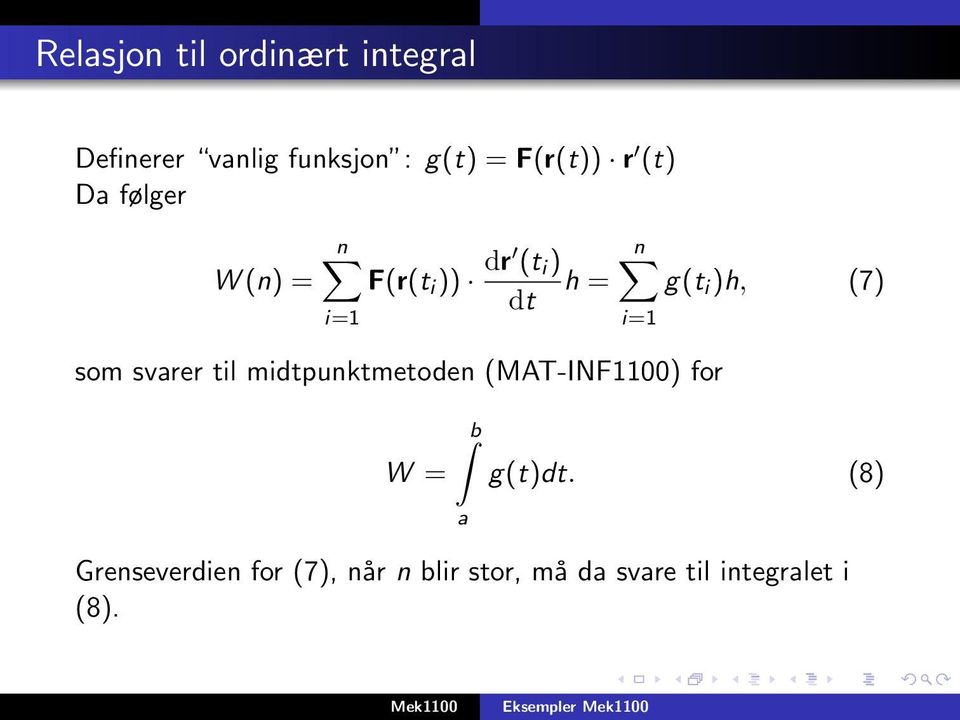 i=1 som svarer til midtpunktmetoden (MAT-INF1100) for W = b a g(t)dt.