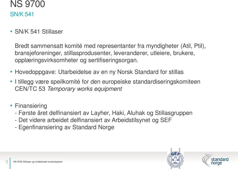 Hovedoppgave: Utarbeidelse av en ny Norsk Standard for stillas I tillegg være speilkomité for den europeiske standardiseringskomiteen CEN/TC 53