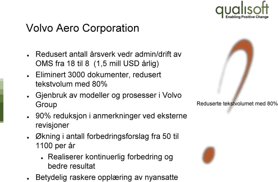 reduksjon i anmerkninger ved eksterne revisjoner Økning i antall forbedringsforslag fra 50 til 1100 per år