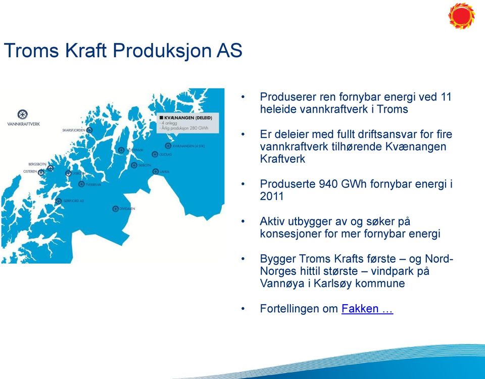 GWh fornybar energi i 2011 Aktiv utbygger av og søker på konsesjoner for mer fornybar energi Bygger