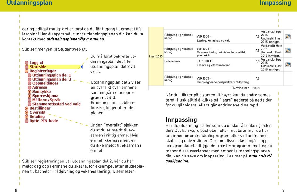 Utdanningsplan del 2 viser en oversikt over emnene som inngår i studieprogrammet ditt. Emnene som er obligatoriske, ligger allerede i planen.