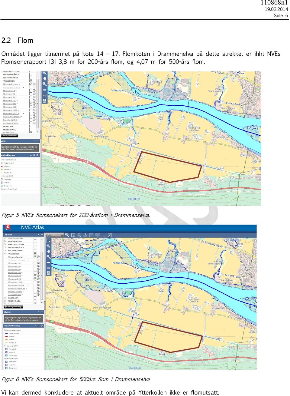 flom, og 4,07 m for 500-års flom. Figur 5 NVEs flomsonekart for 200-årsflom i Drammenselva.