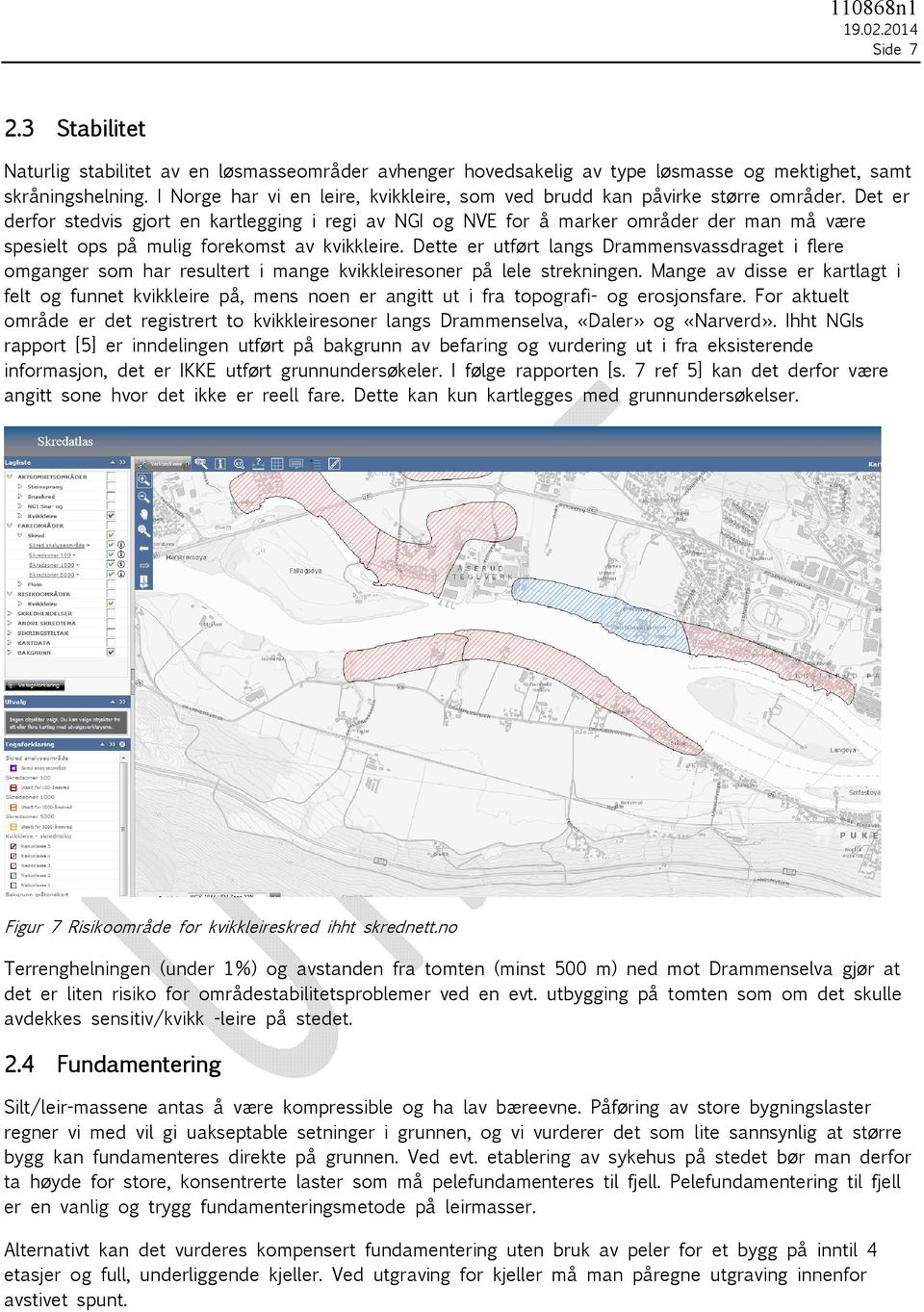 Det er derfor stedvis gjort en kartlegging i regi av NGI og NVE for å marker områder der man må være spesielt ops på mulig forekomst av kvikkleire.