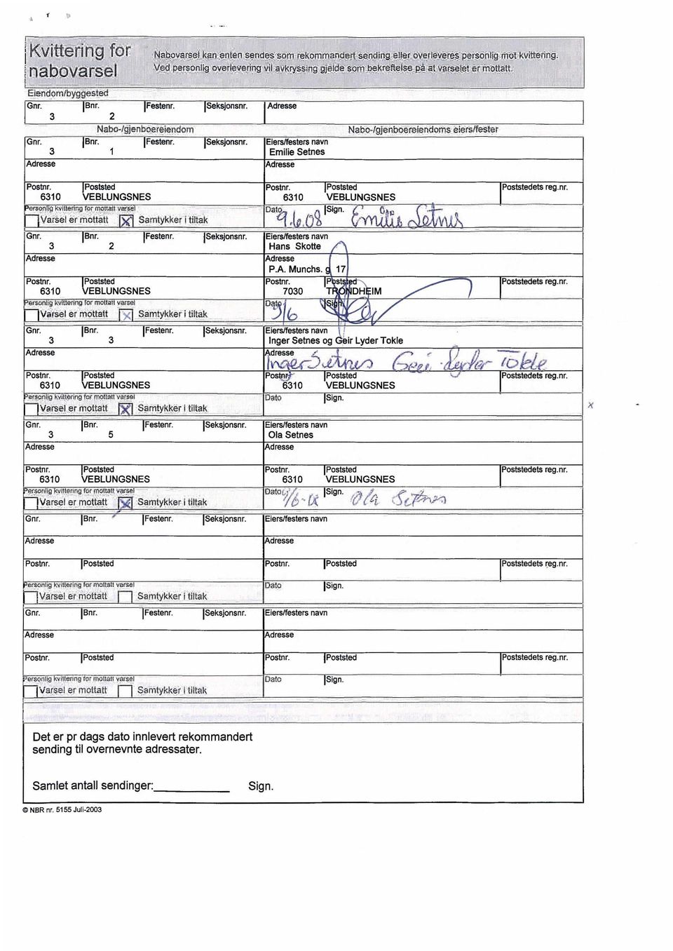 Seksjonsnr. Eiers/festers navn 3 1 Emilie Setnes Nabo-Igjenboerelendoms eiers/fester Postnr. Poststed Postnr. Poststed Poststedets reg.nr. 6310 VEBLUNGSNES 6310 VEBLUNGSNES ers`onl 1 iltsring ror matratt vare Oato.