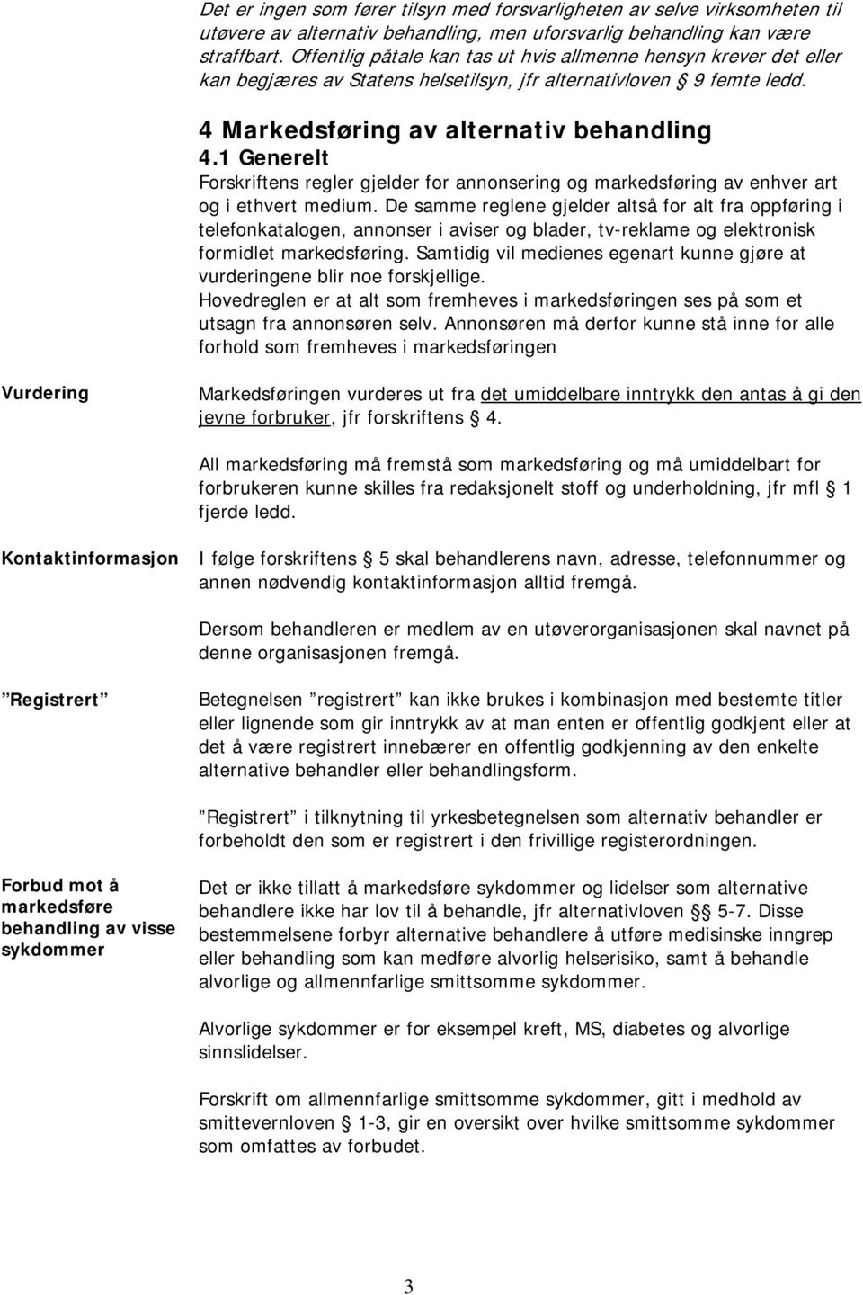 1 Generelt Forskriftens regler gjelder for annonsering og markedsføring av enhver art og i ethvert medium.