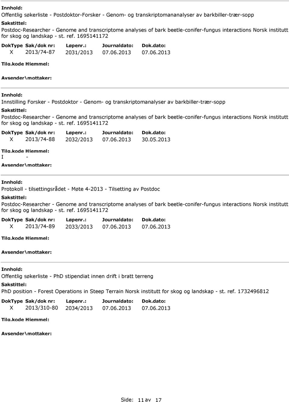 1695141172 2013/74-87 2031/2013 nnstilling Forsker - Postdoktor - Genom- og transkriptomanalyser av barkbiller-trær-sopp Postdoc-Researcher - Genome and transcriptome analyses of bark