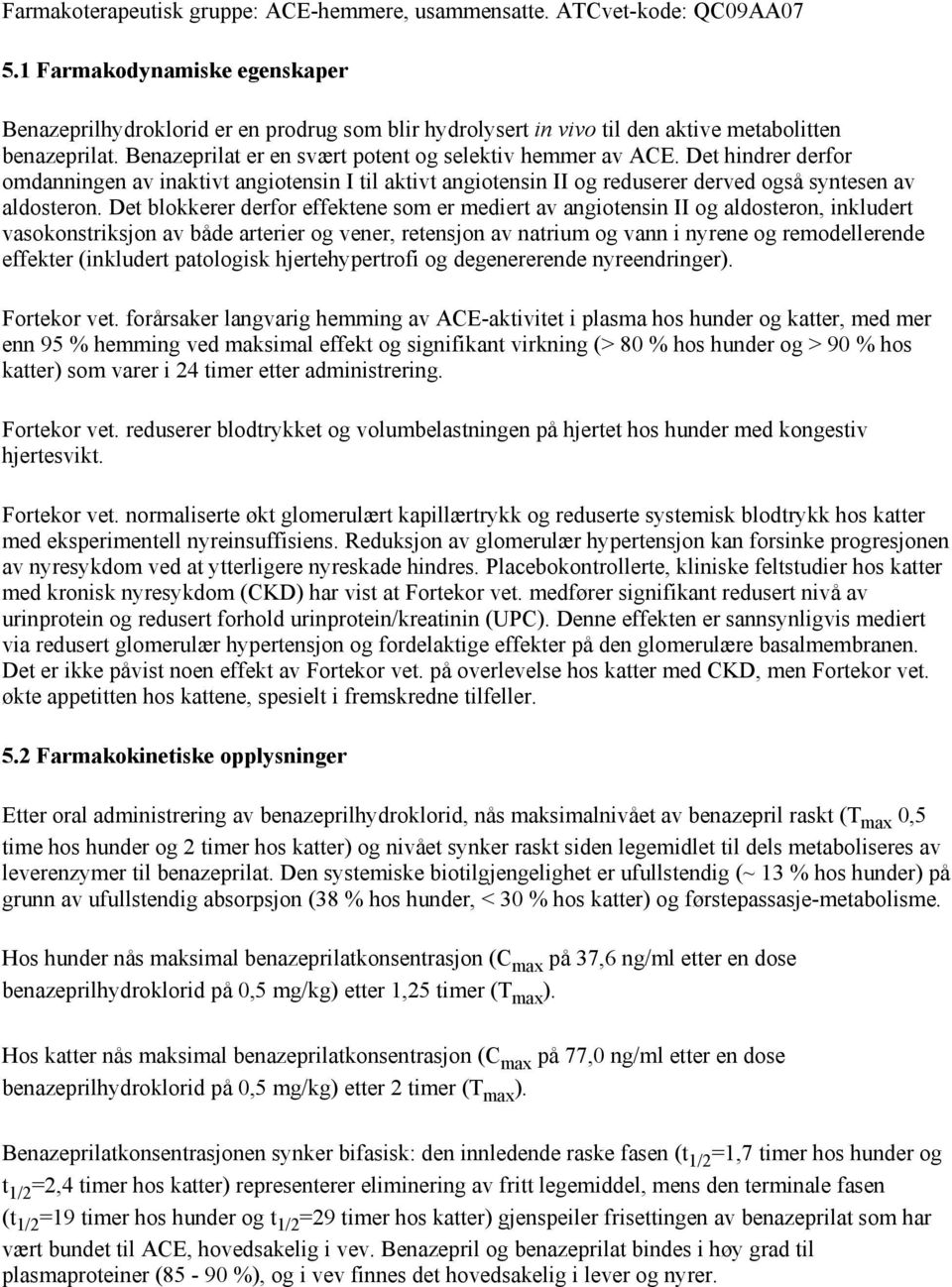 Det hindrer derfor omdanningen av inaktivt angiotensin I til aktivt angiotensin II og reduserer derved også syntesen av aldosteron.