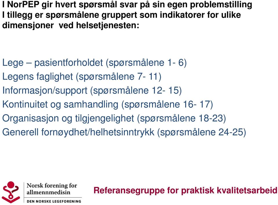 faglighet (spørsmålene 7-11) Informasjon/support (spørsmålene 12-15) Kontinuitet og samhandling