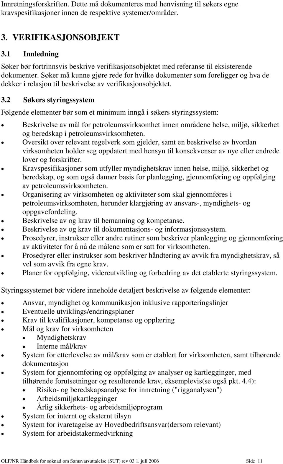 Søker må kunne gjøre rede for hvilke dokumenter som foreligger og hva de dekker i relasjon til beskrivelse av verifikasjonsobjektet. 3.