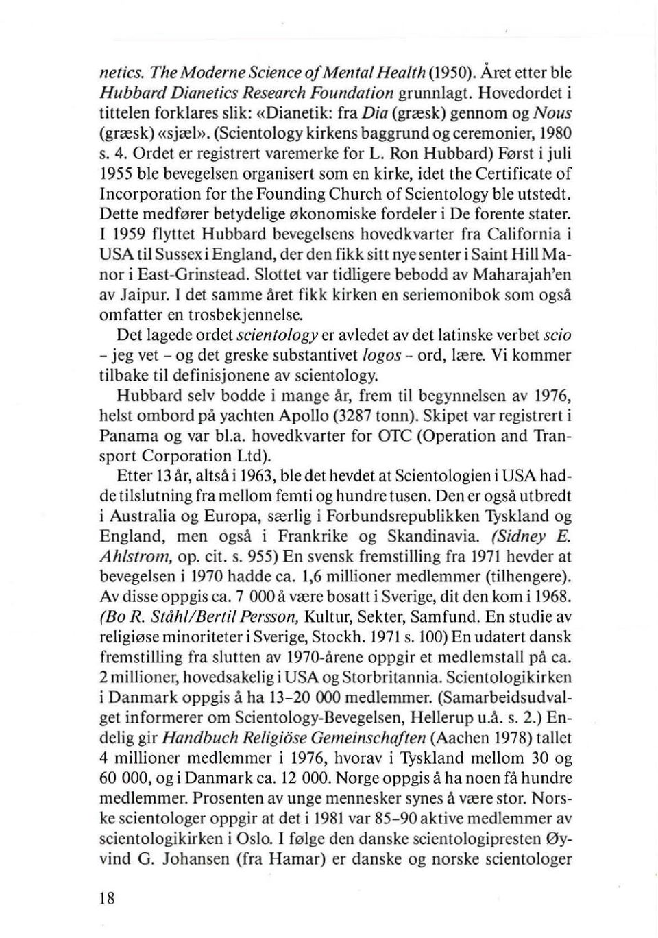 Ron Hubbard) F0rst i juli 1955 ble bevegelsen organisert som en klrke, idet the Certificate of Incorporation for the Founding Church ofscientology ble utstedt.