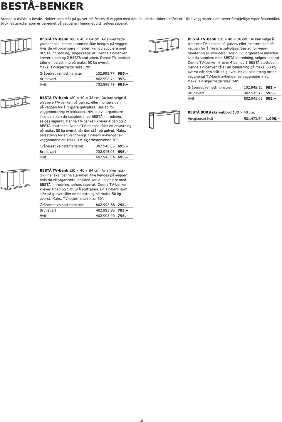 Hvis du vil organisere innsiden kan du supplere med BESTÅ innredning, selges separat. Denne TV-benken krever 4 ben og 2 BESTÅ støtteben. Denne TV-benken tåler en belastning på maks. 50 kg øverst.