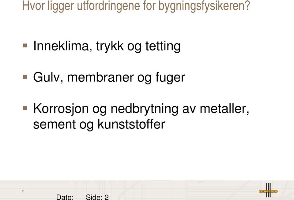 Inneklima, trykk og tetting Gulv, membraner