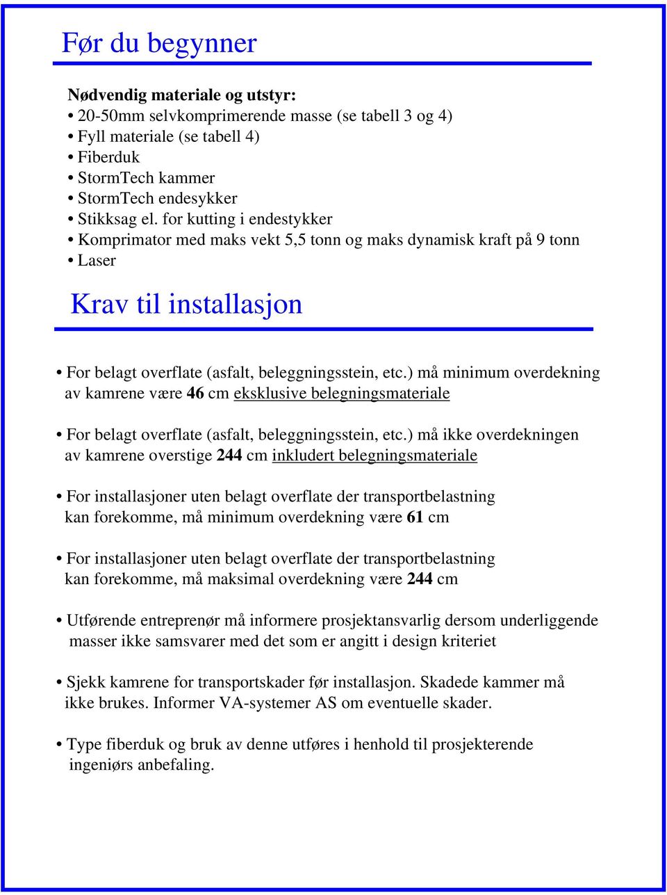 ) må minimum overdekning av kamrene være 46 cm eksklusive belegningsmateriale For belagt overflate (asfalt, beleggningsstein, etc.