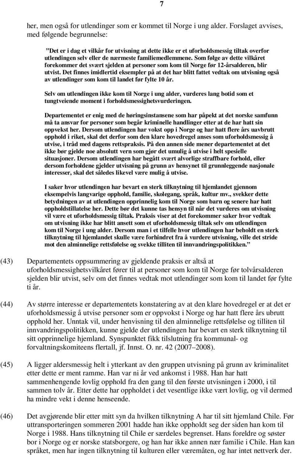 Som følge av dette vilkåret forekommer det svært sjelden at personer som kom til Norge før 12-årsalderen, blir utvist.