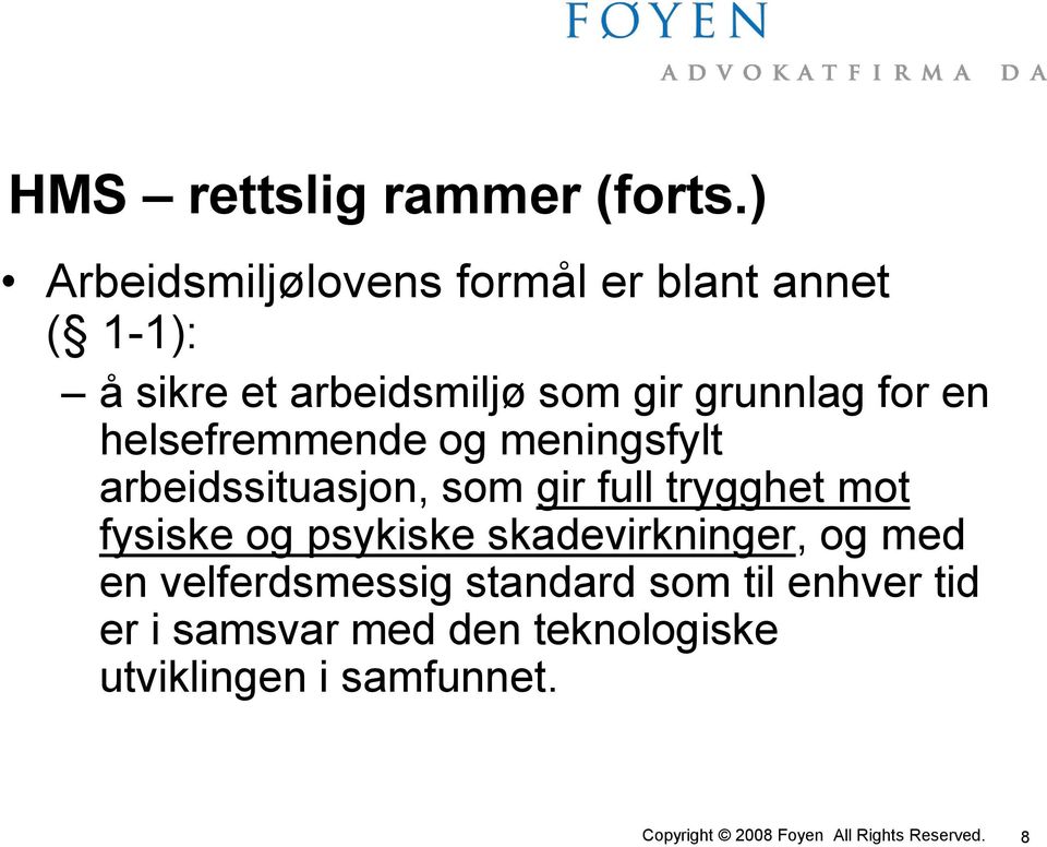 grunnlag for en helsefremmende og meningsfylt arbeidssituasjon, som gir full trygghet