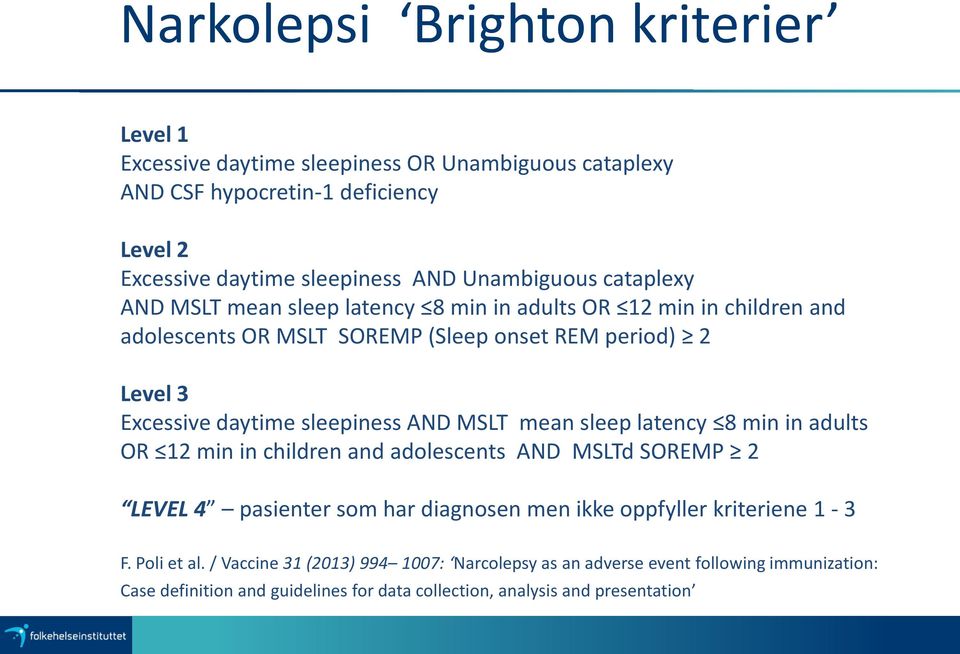 sleepiness AND MSLT mean sleep latency 8 min in adults OR 12 min in children and adolescents AND MSLTd SOREMP 2 LEVEL 4 pasienter som har diagnosen men ikke oppfyller