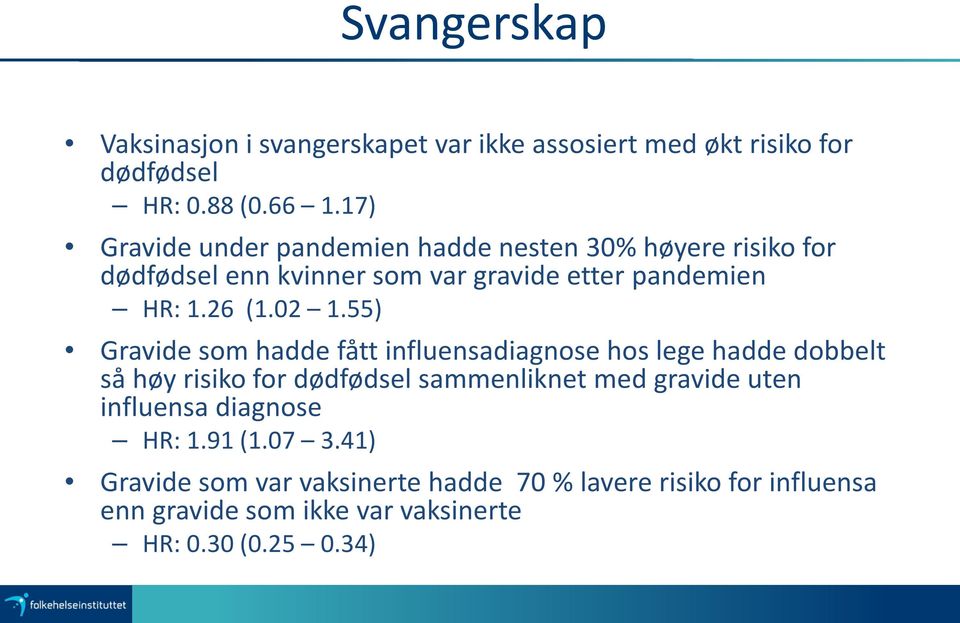 02 1.55) Gravide som hadde fått influensadiagnose hos lege hadde dobbelt så høy risiko for dødfødsel sammenliknet med gravide uten