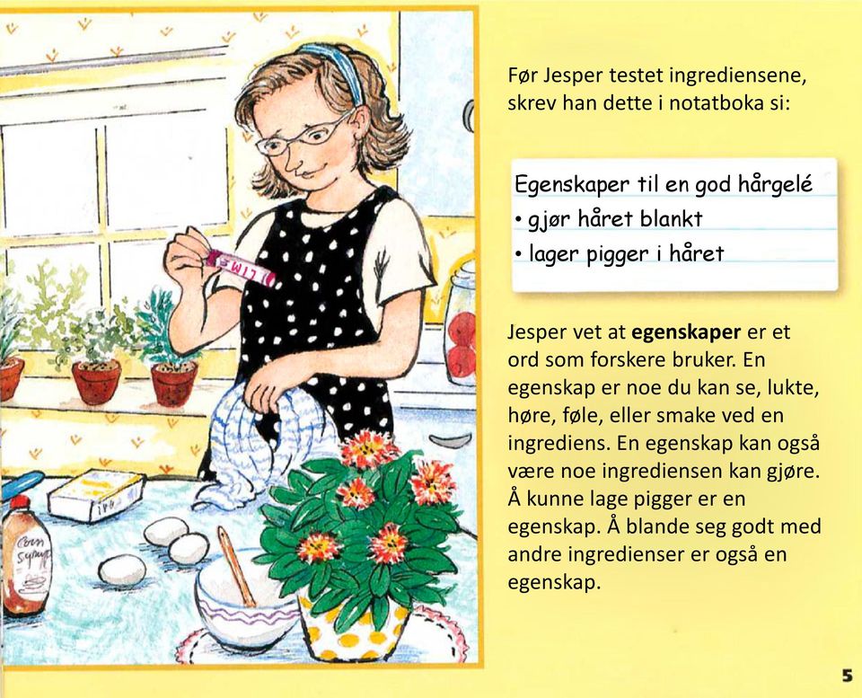 En egenskap er noe du kan se, lukte, høre, føle, eller smake ved en ingrediens.