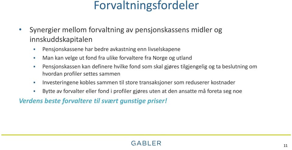 tilgjengelig og ta beslutning om hvordan profiler settes sammen Investeringene kobles sammen til store transaksjoner som reduserer