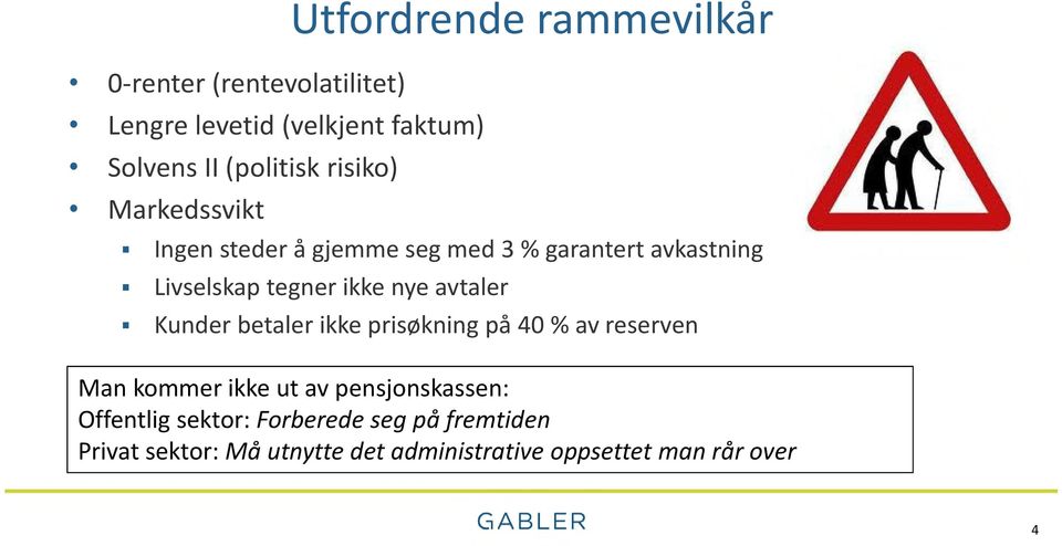 nye avtaler Kunder betaler ikke prisøkning på 40 % av reserven Man kommer ikke ut av pensjonskassen: