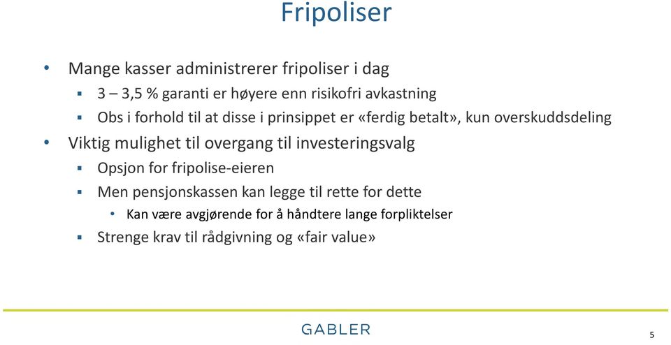 mulighet til overgang til investeringsvalg Opsjon for fripolise-eieren Men pensjonskassen kan legge til