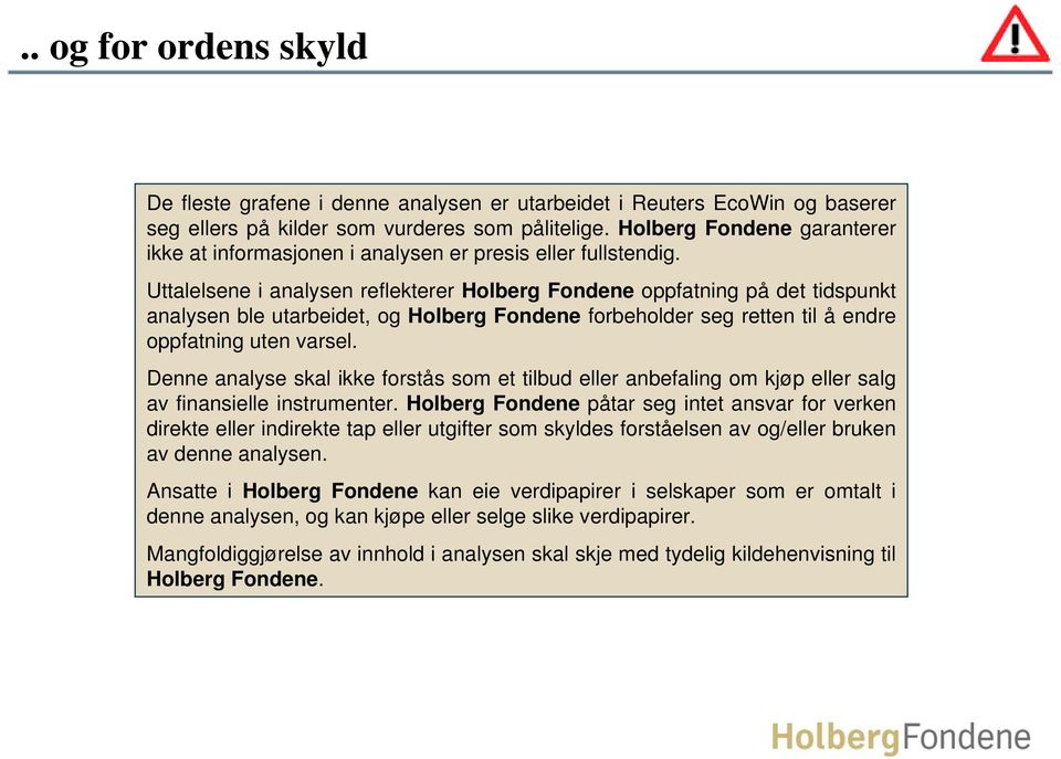 Uttalelsene i analysen reflekterer Holberg Fondene oppfatning på det tidspunkt analysen ble utarbeidet, og Holberg Fondene forbeholder seg retten til å endre oppfatning uten varsel.