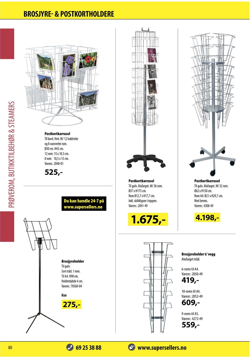 675,- Postkortkarrusel Til gulv. Alufarget. M/ 32 rom. Ø62 x H150 cm. Rom A4: B21 x H29,7 cm. Med brems. Varenr.: 4308-49 4.198,- Brosjyreholder Til gulv. Sort tråd. 1 rom. Til A4.