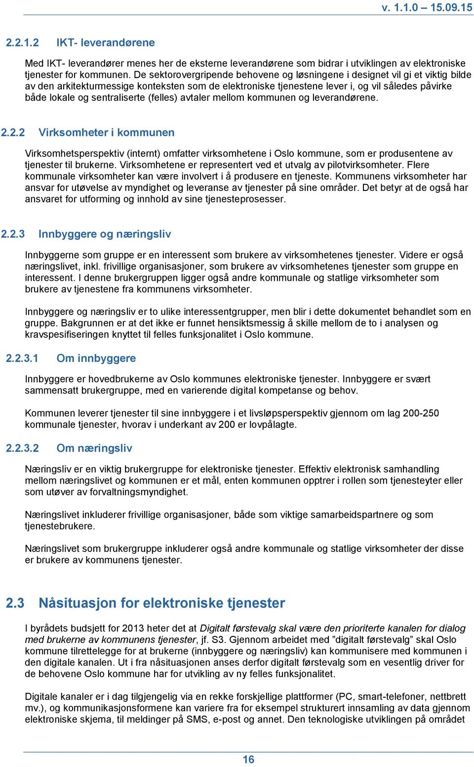 sentraliserte (felles) avtaler mellom kommunen og leverandørene. 2.