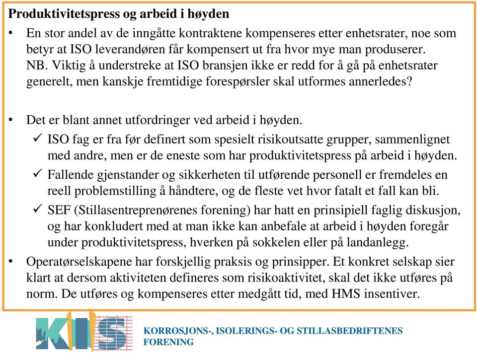 ISO fag er fra før definert som spesielt risikoutsatte grupper, sammenlignet med andre, men er de eneste som har produktivitetspress på arbeid i høyden.