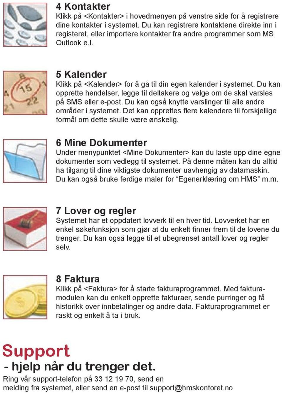 Du kan opprette hendelser, legge til deltakere og velge om de skal varsles på SMS eller e-post. Du kan også knytte varslinger til alle andre områder i systemet.