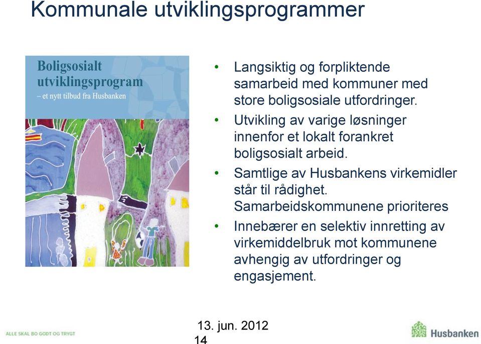 Utvikling av varige løsninger innenfor et lokalt forankret boligsosialt arbeid.