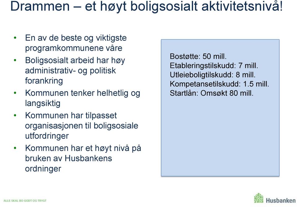 Kommunen tenker helhetlig og langsiktig Kommunen har tilpasset organisasjonen til boligsosiale utfordringer