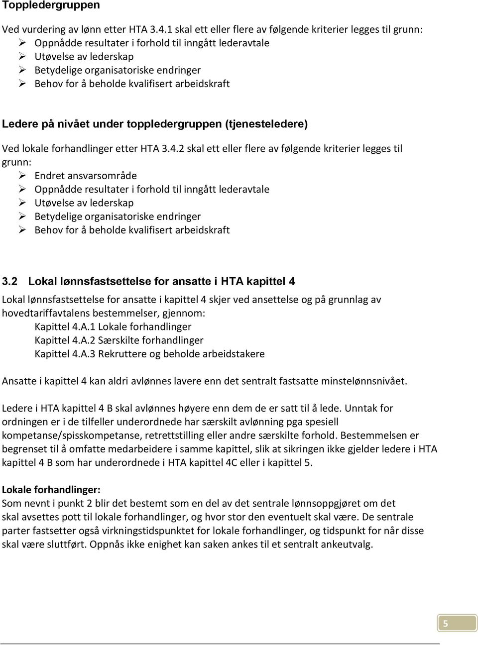 kvalifisert arbeidskraft Ledere på nivået under toppledergruppen (tjenesteledere) Ved lokale forhandlinger etter HTA 3.4.