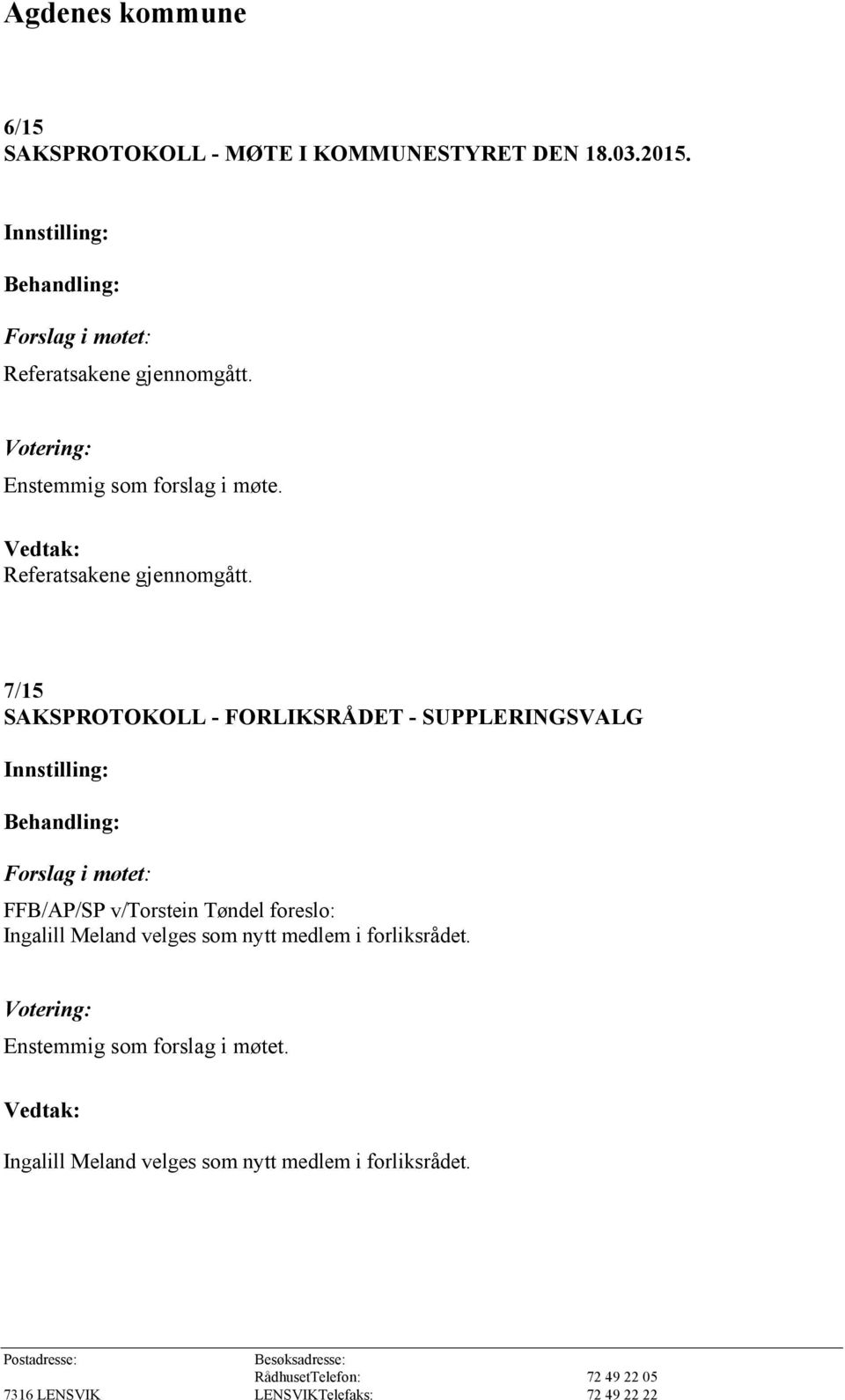 7/15 SAKSPROTOKOLL - FORLIKSRÅDET - SUPPLERINGSVALG FFB/AP/SP v/torstein Tøndel foreslo: Ingalill Meland velges som nytt