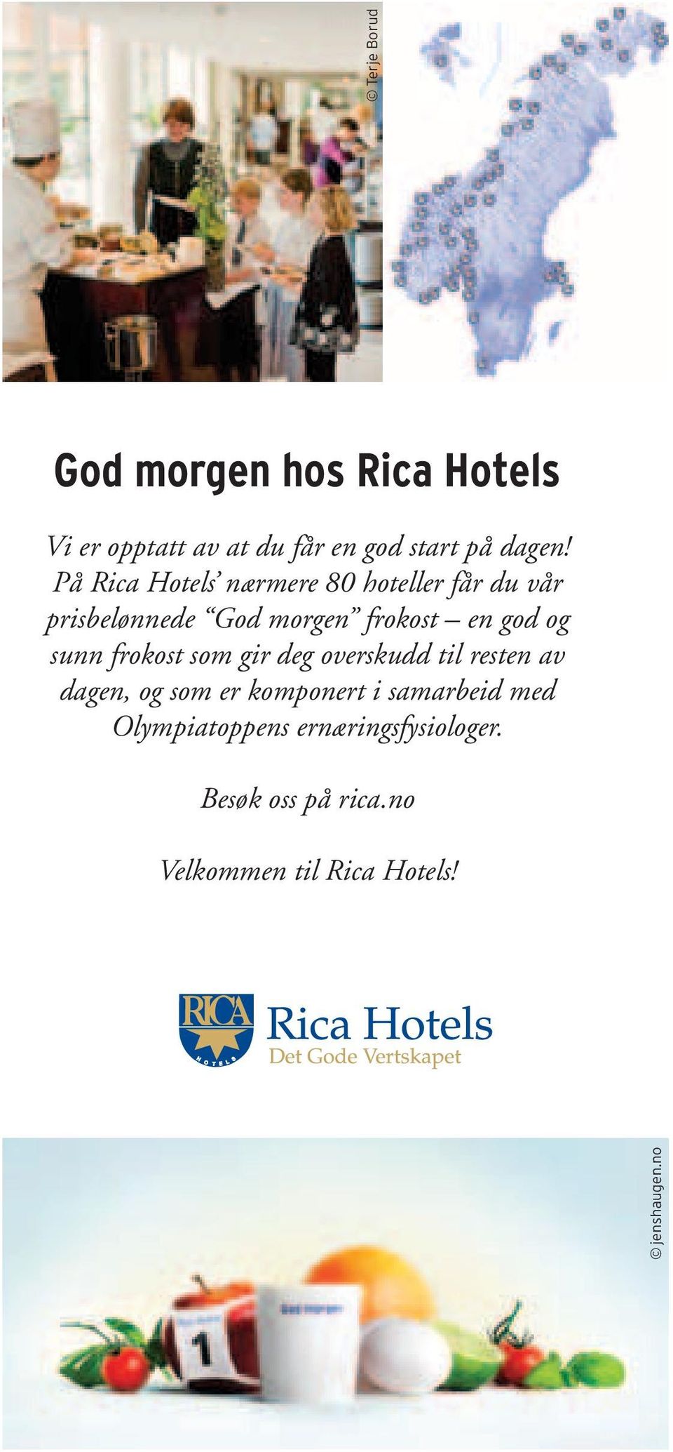 På Rica Hotels nærmere 80 hoteller får du vår prisbelønnede God morgen frokost en god og