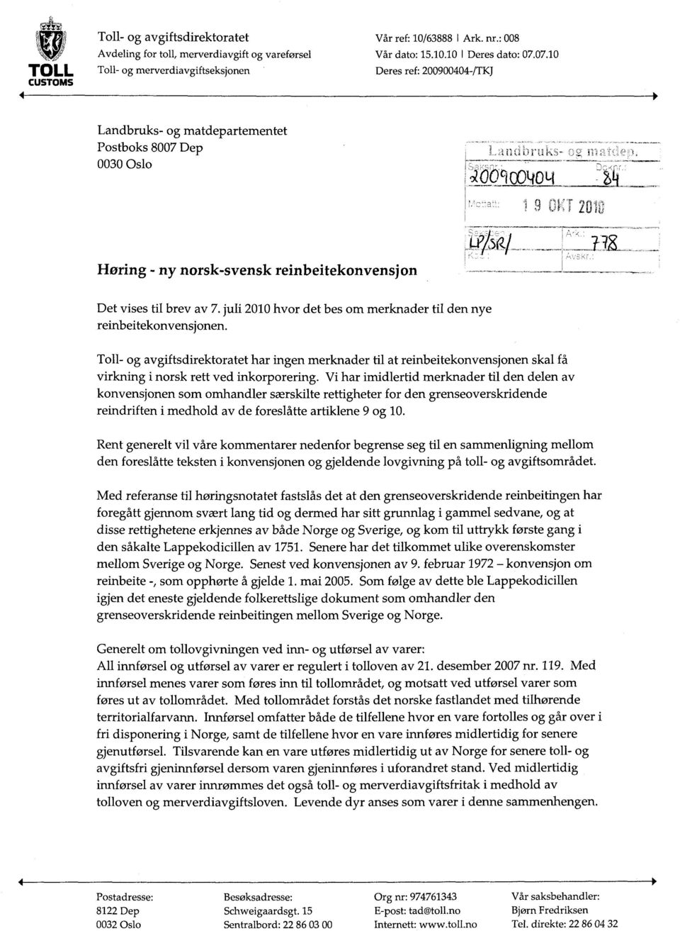 juli 2010 hvor det bes om merknader til den nye reinbeitekonvensjonen. Toll- og avgiftsdirektoratet har ingen merknader til at reinbeitekonvensjonen skal få virkning i norsk rett ved inkorporering.