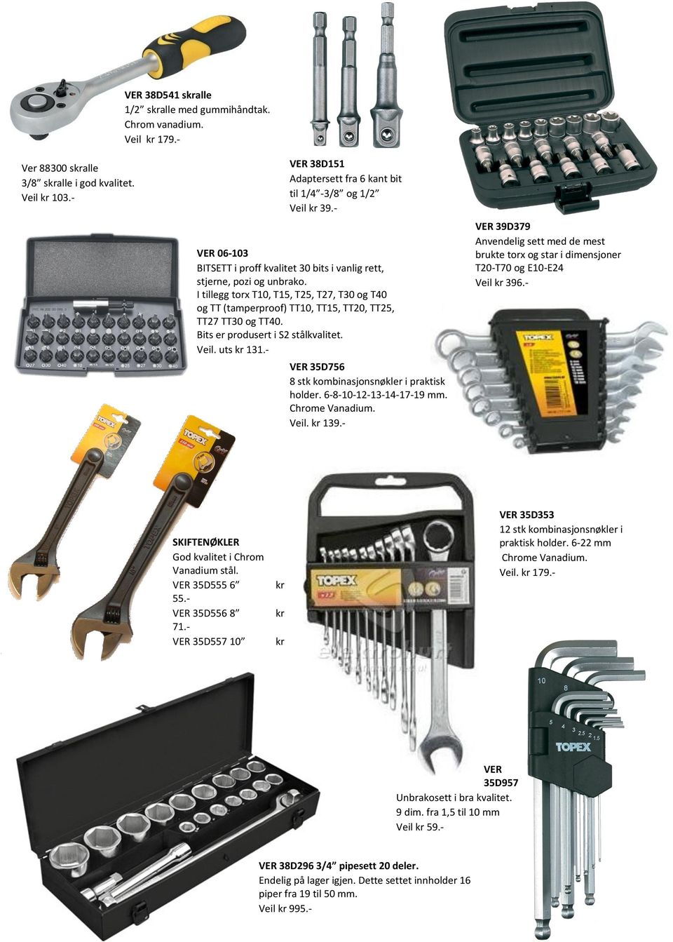 - VER 06-103 BITSETT i proff kvalitet 30 bits i vanlig rett, stjerne, pozi og unbrako. I tillegg torx T10, T15, T25, T27, T30 og T40 og TT (tamperproof) TT10, TT15, TT20, TT25, TT27 TT30 og TT40.