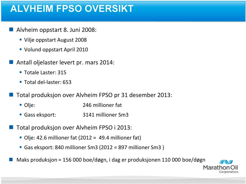 mars 2014: Totale Laster: 315 Total del-laster: 653 Total produksjon over Alvheim FPSO pr 31 desember 2013: Olje: 246 millioner fat