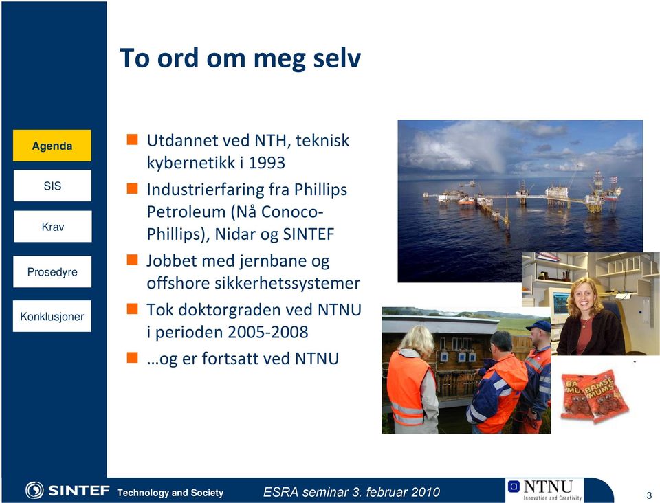 Jobbet med jernbane og offshore sikkerhetssystemer Tok doktorgraden ved NTNU i